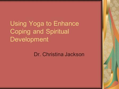 Using Yoga to Enhance Coping and Spiritual Development