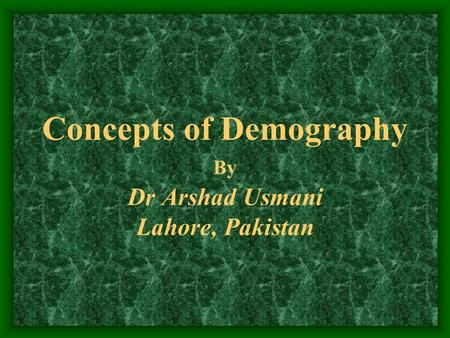 Concepts of Demography By Dr Arshad Usmani Lahore, Pakistan