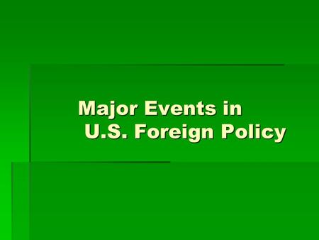 Major Events in U.S. Foreign Policy. Themes in Foreign Policy  Neutrality  Isolation  Involvement – Intervention  Imperialism  Collective Security.