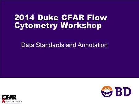 2014 Duke CFAR Flow Cytometry Workshop Data Standards and Annotation.