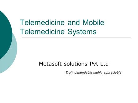 Telemedicine and Mobile Telemedicine Systems Metasoft solutions Pvt Ltd Truly dependable highly appreciable.