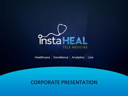 CORPORATE PRESENTATION. WHAT IS INSTAHEAL? InstaHEAL is a comprehensive Clinical Telepsychiatry solution developed to mitigate physician shortages and.