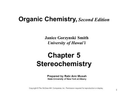 1 Organic Chemistry, Second Edition Janice Gorzynski Smith University of Hawai’i Copyright © The McGraw-Hill Companies, Inc. Permission required for reproduction.