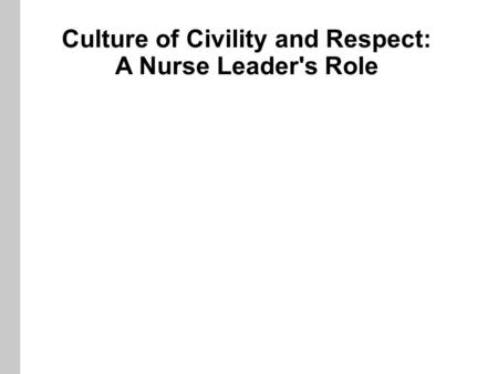 Culture of Civility and Respect: A Nurse Leader's Role