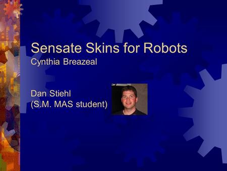 Sensate Skins for Robots Cynthia Breazeal Dan Stiehl (S.M. MAS student)