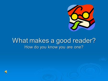 What makes a good reader? How do you know you are one?