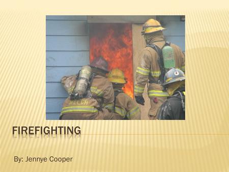 By: Jennye Cooper.  Firefighters have been around for many years, dating back to ancient times (Freitag, 2012).  Firefighting has been going on long.