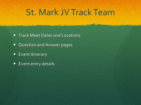 St. Mark JV Track Team Track Meet Dates and Locations Track Meet Dates and Locations Question and Answer pages Question and Answer pages Event Itinerary.