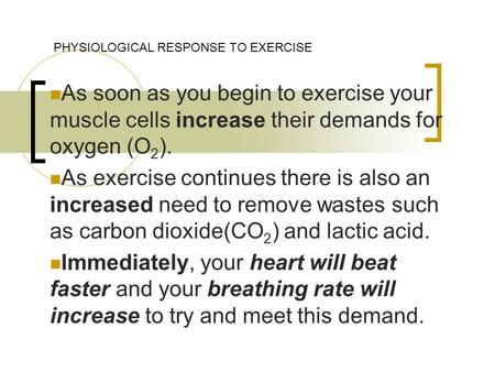 As soon as you begin to exercise your muscle cells increase their demands for oxygen (O 2 ). As exercise continues there is also an increased need to remove.