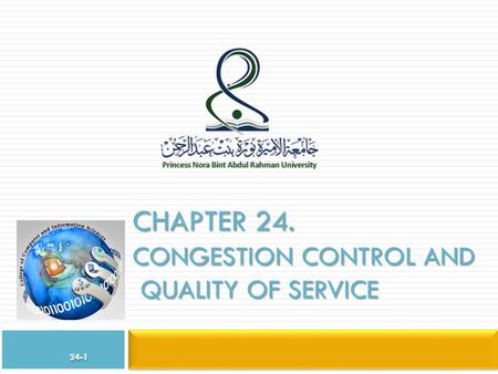 CHAPTER 24. CONGESTION CONTROL AND QUALITY OF SERVICE 24-1.