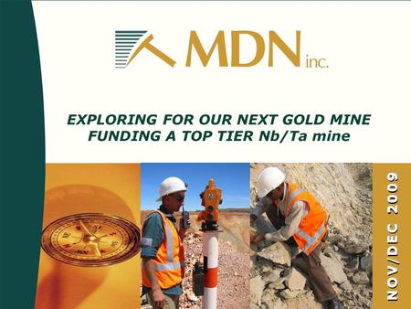 NOV/DEC 2009 EXPLORING FOR OUR NEXT GOLD MINE FUNDING A TOP TIER Nb/Ta mine.