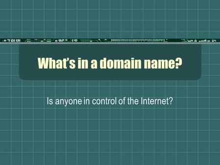 What’s in a domain name? Is anyone in control of the Internet?