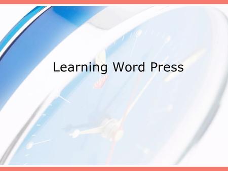 Learning Word Press. You will learn how to Get your own www.yourname.comwww.yourname.com Get hosting for your website Get a design for your website Learn.