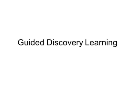 Guided Discovery Learning. Guided discovery learning is a constructivist instructional design model that combines principles from discovery learning and.