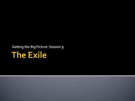 Getting the Big Picture: Session 9. CreationPatriarchExodusConquestJudgesKingdomExile 89.