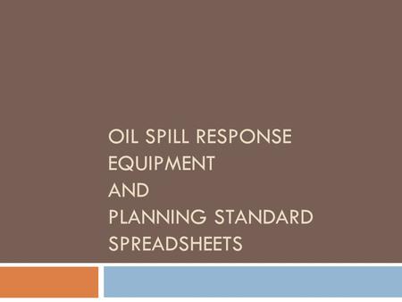 OIL SPILL RESPONSE EQUIPMENT AND PLANNING STANDARD SPREADSHEETS.