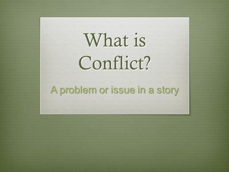 What is Conflict? A problem or issue in a story. Character vs. Self Type of INTERNAL CONFLICT when a character has a personal issue or problem within.