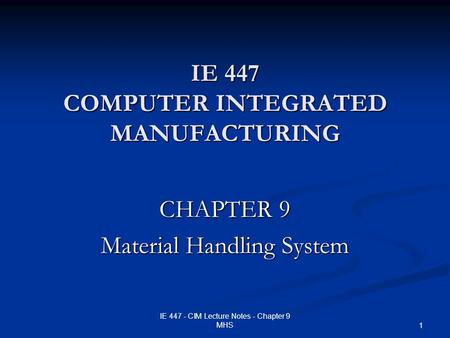 IE 447 COMPUTER INTEGRATED MANUFACTURING