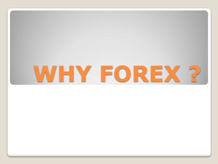 WHY FOREX ?. There are some highlighted Forex market advantages THOSE ARE :