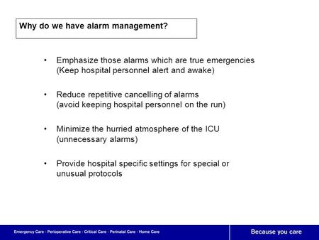 Emphasize those alarms which are true emergencies (Keep hospital personnel alert and awake) Reduce repetitive cancelling of alarms (avoid keeping hospital.