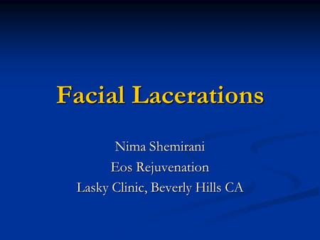 Facial Lacerations Nima Shemirani Eos Rejuvenation Lasky Clinic, Beverly Hills CA.