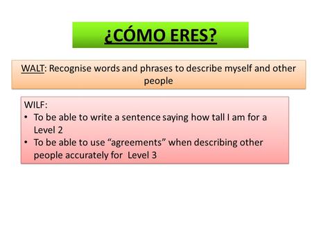 WALT: Recognise words and phrases to describe myself and other people WILF: To be able to write a sentence saying how tall I am for a Level 2 To be able.