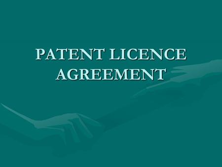 PATENT LICENCE AGREEMENT. Economic scope: economy of scale Legal sources: Lanham act, customs, Civil lawLegal sources: Lanham act, customs, Civil law.