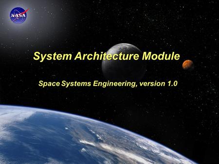 Space Systems Engineering: System Architecture Module System Architecture Module Space Systems Engineering, version 1.0.