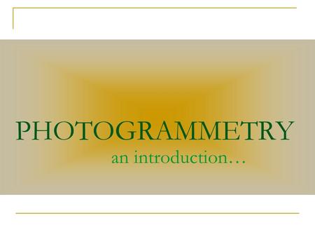 PHOTOGRAMMETRY an introduction…