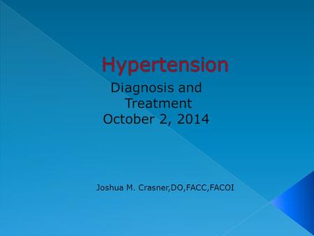 Joshua M. Crasner,DO,FACC,FACOI.  50 million people USA  SBP>115 incr risk CAD/CVA  Q 20mm incr=2X risk  JNC-8 has changed aggressive Tx  Pseudo-HTN.