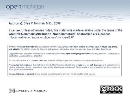 Author(s): Silas P. Norman, M.D., 2009 License: Unless otherwise noted, this material is made available under the terms of the Creative Commons Attribution–Noncommercial–Share.