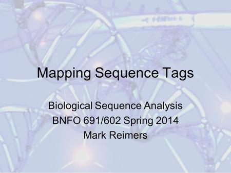 Biological Sequence Analysis BNFO 691/602 Spring 2014 Mark Reimers