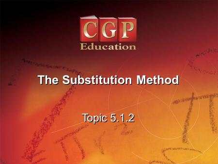 1 Topic 5.1.2 The Substitution Method. 2 Topic 5.1.2 The Substitution Method California Standard: 9.0 Students solve a system of two linear equations.