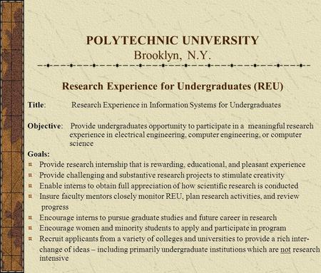 POLYTECHNIC UNIVERSITY Brooklyn, N.Y. Research Experience for Undergraduates (REU) Title: Research Experience in Information Systems for Undergraduates.