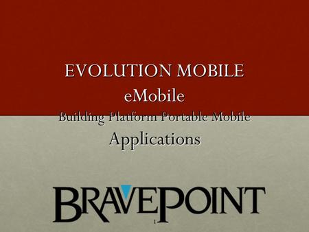 1 EVOLUTION MOBILE eMobile Building Platform Portable Mobile Applications.