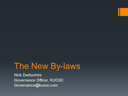 The New By-laws Nick Darbyshire Governance Officer, KUCSC