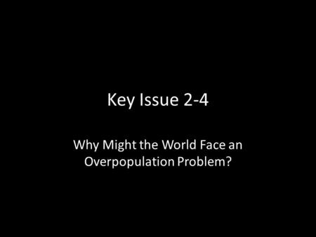 Key Issue 2-4 Why Might the World Face an Overpopulation Problem?