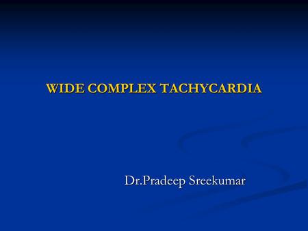 WIDE COMPLEX TACHYCARDIA