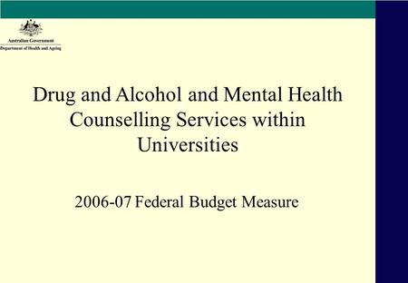 2006-07 Federal Budget Measure Drug and Alcohol and Mental Health Counselling Services within Universities.