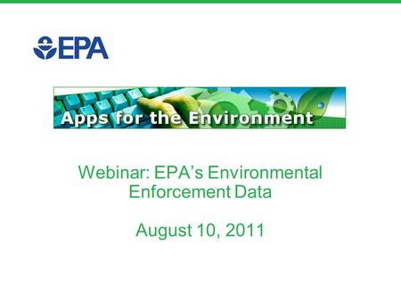 Webinar: EPA’s Environmental Enforcement Data August 10, 2011.