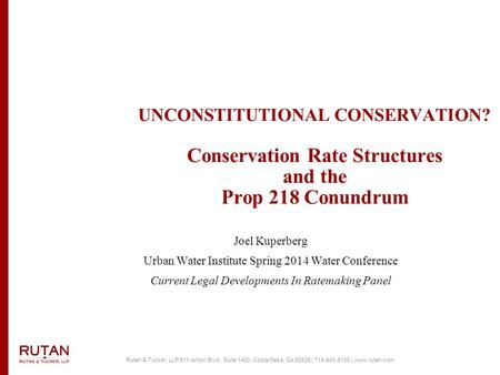 Rutan & Tucker, LLP 611 Anton Blvd., Suite 1400, Costa Mesa, CA 92626 | 714-641-5100 | www.rutan.com UNCONSTITUTIONAL CONSERVATION? Conservation Rate Structures.