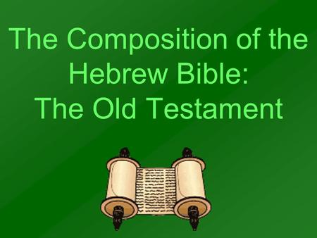 The Composition of the Hebrew Bible: The Old Testament.