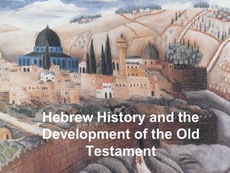 Hebrew History and the Development of the Old Testament