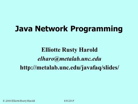 © 2000 Elliotte Rusty Harold8/8/2015 Java Network Programming Elliotte Rusty Harold