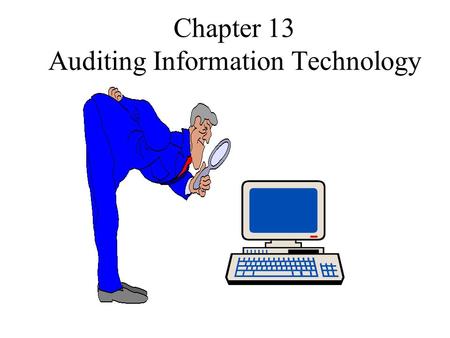 Chapter 13 Auditing Information Technology