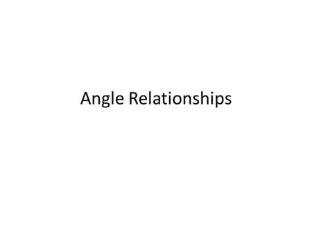 Angle Relationships.