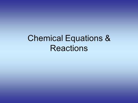 Chemical Equations & Reactions