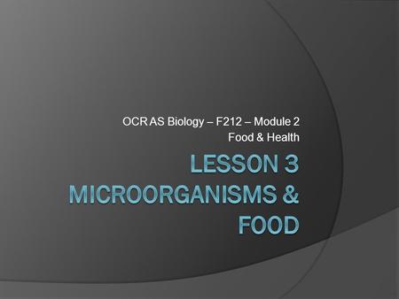 OCR AS Biology – F212 – Module 2 Food & Health. (e) explain that humans depend on plants for food as they are the basis of all food chains. (No details.