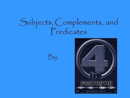 Subjects, Complements, and Predicates By: Subjects: The Break Down Simple Subject Book Definition: “The main word or word group that tells whom or what.