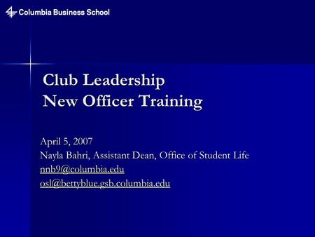 Club Leadership New Officer Training April 5, 2007 Nayla Bahri, Assistant Dean, Office of Student Life